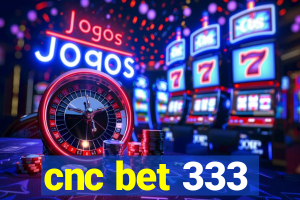 cnc bet 333